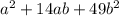 a^{2} +14ab+49b^{2}