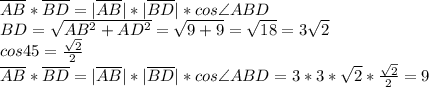 \overline{AB} *\overline {BD}=|\overline{AB}|*|\overline{BD}| * cos\angle{ABD}\\&#10;BD= \sqrt{AB^2+AD^2}= \sqrt{9+9}= \sqrt{18}=3 \sqrt{2} \\&#10;cos45 = \frac{ \sqrt{2} }{2} \\&#10;\overline{AB} *\overline {BD}=|\overline{AB}|*|\overline{BD}| * cos\angle{ABD} = 3*3* \sqrt{2} * \frac{ \sqrt{2} }{2} =9