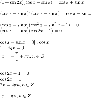 (1+\sin2x)(\cos x-\sin x)=\cos x+\sin x\\ \\ (\cos x+\sin x)^2(\cos x-\sin x)=\cos x+\sin x\\ \\ (\cos x+\sin x)(\cos^2x-\sin^2x-1)=0\\ (\cos x+\sin x)(\cos 2x-1)=0\\ \\ \cos x+\sin x=0|:\cos x\\ 1+tgx=0\\\boxed{ x=- \frac{\pi}{4} + \pi n,n \in Z}\\ \\ \\ \cos 2x-1=0\\ \cos2x=1\\ 2x=2\pi n,n \in Z\\ \\ \boxed{x=\pi n,n \in Z}