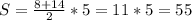 S=\frac{8+14}{2}*5=11*5=55