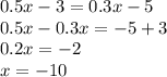 0.5x-3=0.3x-5\\&#10;0.5x-0.3x=-5+3\\&#10;0.2x=-2\\&#10;x=-10