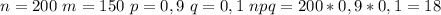 n=200\ m=150\ p=0,9\ q=0,1\ npq=200*0,9*0,1=18