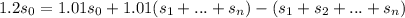 1.2s_0=1.01s_0+1.01(s_1+...+s_n)-(s_1+s_2+...+s_n)