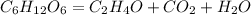 C_{6}H_{12}O_{6}=C_{2}H_{4}O+CO_{2}+H_{2}O