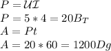 P=\mathcal {UI}\\&#10;P=5*4=20B_T\\&#10;A=Pt\\&#10;A=20*60=1200Dg