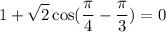 $1+\sqrt2\cos(\frac{\pi}{4}-\frac{\pi}{3})=0$