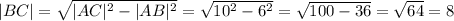 |BC|= \sqrt{|AC|^2-|AB|^2}= \sqrt{10^2-6^2}= \sqrt{100-36}= \sqrt{64}=8