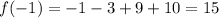 \displaystyle f(-1)=-1-3+9+10=15