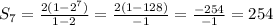 S_7= \frac{2(1-2^7)}{1-2}= \frac{2(1-128)}{-1}= \frac{-254}{-1}=254