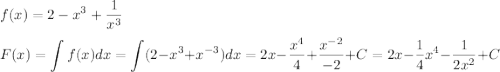 \displaystyle f(x) = 2-x^3+\frac{1}{x^3} \\ \\ F(x) = \int f(x) dx = \int (2-x^3+x^{-3})dx = 2x-\frac{x^4}{4}+\frac{x^{-2}}{-2} +C = 2x - \frac 1 4 x^4 - \frac {1} {2x^2}+C