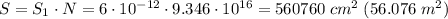 S = S_{1} \cdot N = 6 \cdot 10^{-12} \cdot 9.346 \cdot 10^{16} = 560760 \; cm^{2} \; (56.076 \; m^{2})