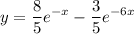 \displaystyle y= \frac{8}{5}e^{-x}- \frac{3}{5}e^{-6x}