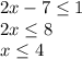 2x-7 \leq 1 \\ 2x \leq 8 \\ x \leq 4