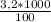 \frac{3,2 * 1000}{100}