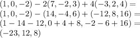(1,0,-2)-2(7,-2,3)+4(-3,2,4)=\\(1,0,-2)-(14,-4,6)+(-12,8,16)=\\(1-14-12,0+4+8,-2-6+16)=\\(-23,12,8)