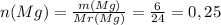 n(Mg)= \frac{m(Mg)}{Mr(Mg)} = \frac{6}{24} =0,25