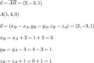 \vec{a}=\overline {AB}=(2,-3,1)\\\\A(1,4,0)\\\\\vec{a}=(x_{B}-x_{A},y_{B}-y_{A},z_{B}-z_{A})=(2,-3,1)\\\\x_{B}=x_{A}+2=1+2=3\\\\y_{B}=y_{A}-3=4-3=1\\\\z_{B}=z_{A}+1=0+1=1