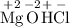 \mathrm{\overset{+2}{Mg}\overset{-2}{O}\overset{+}{H}\overset{-}{Cl}}