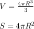 V=\frac{4\pi R^{3} }{3} \\ \\ S=4\pi R^{2}