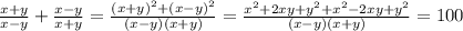 \frac{x+y}{x-y}+ \frac{x-y}{x+y} = \frac{(x+y)^2+(x-y)^2}{(x-y)(x+y)} = \frac{x^2+2xy+y^2+x^2-2xy+y^2}{(x-y)(x+y)}=100