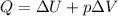 $Q=\Delta{U}+p\Delta{V}$