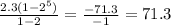 \frac{2.3(1-2^{5}) }{1-2} = \frac{-71.3}{-1} =71.3