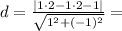 d = \frac{|1\cdot 2 - 1\cdot 2 - 1|}{\sqrt{1^2 + (-1)^2}} =