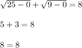 \sqrt{25-0}+ \sqrt{9-0} =8 \\ \\ 5+3=8 \\ \\ 8=8