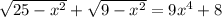 \sqrt{25-x^2}+ \sqrt{9-x^2}=9x^4+8