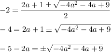 -2=\dfrac{2a+1\pm \sqrt{-4a^2-4a+9} }{2} \\ \\ -4=2a+1\pm \sqrt{-4a^2-4a+9} \\\\ -5-2a=\pm \sqrt{-4a^2-4a+9}