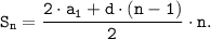 \tt \displaystyle S_{n} =\frac{2 \cdot a_{1} +d \cdot (n-1)}{2} \cdot n.