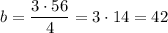 b=\dfrac{3\cdot 56}{4}=3\cdot 14=42