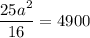 \dfrac{25a^{2}}{16}=4900