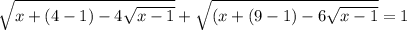 \sqrt{x+(4-1)-4 \sqrt{x-1}}+ \sqrt{(x+(9-1)-6 \sqrt{x-1}}=1