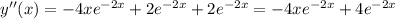 y''(x) = -4xe^{-2x}+2e^{-2x}+2e^{-2x}=-4xe^{-2x}+4e^{-2x}