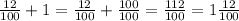 \frac{12}{100} +1= \frac{12}{100}+ \frac{100}{100}= \frac{112}{100}=1 \frac{12}{100}