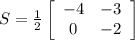 S= \frac{1}{2} \left[\begin{array}{ccc}-4&-3\\0&-2\\\end{array}\right]