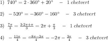 1)\; \; 740^\circ =2\cdot 360^\circ +20^\circ \quad -\; \; 1\; chetvert\\\\2)\; \; -520^\circ =-360^\circ -160^\circ \quad -\; \; 3\; chetvert\\\\3)\; \; \frac{7\pi }{3}= \frac{3\cdot 2\pi +\pi }{3}= 2\pi +\frac{\pi }{3} \quad -\; \; 1\; chetvert\\\\4)\; \; - \frac{11\pi }{4} =\frac{-8\pi -3\pi }{4} =-2\pi -\frac{3\pi }{4}\quad -\; \; 3\; chetvert