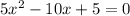 5x^2-10x+5 = 0