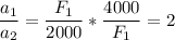 \displaystyle \frac{a_1}{a_2}=\frac{F_1}{2000}*\frac{4000}{F_1}=2