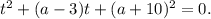 t^2+(a-3)t+(a+10)^2=0.