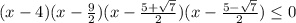 (x-4)(x-\frac{9}{2})(x-\frac{5+\sqrt{7}}{2})(x-\frac{5-\sqrt{7}}{2})\leq0