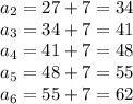 a_2=27+7=34\\ a_3=34+7=41\\ a_4=41+7=48\\ a_5=48+7=55\\ &#10;a_6=55+7=62