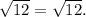 \sqrt{12} = \sqrt{12}.