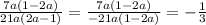 \frac{7a(1-2a)}{21a(2a-1)} =\frac{7a(1-2a)}{-21a(1-2a)}=- \frac{1}{3}