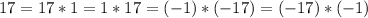 17 = 17*1 = 1*17 = (-1)*(-17) = (-17)*(-1)