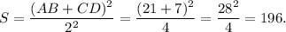 S= \dfrac{(AB+CD)^2}{2^2} = \dfrac{(21+7)^2}{4} = \dfrac{28^2}{4} =196.