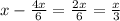 x- \frac{4x}{6} = \frac{2x}{6} = \frac{x}{3}