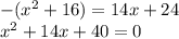 -(x^2+16)=14x+24\\ x^2+14x+40=0