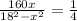 \frac{160x}{ 18^{2}- x^{2} } = \frac{1}{4}